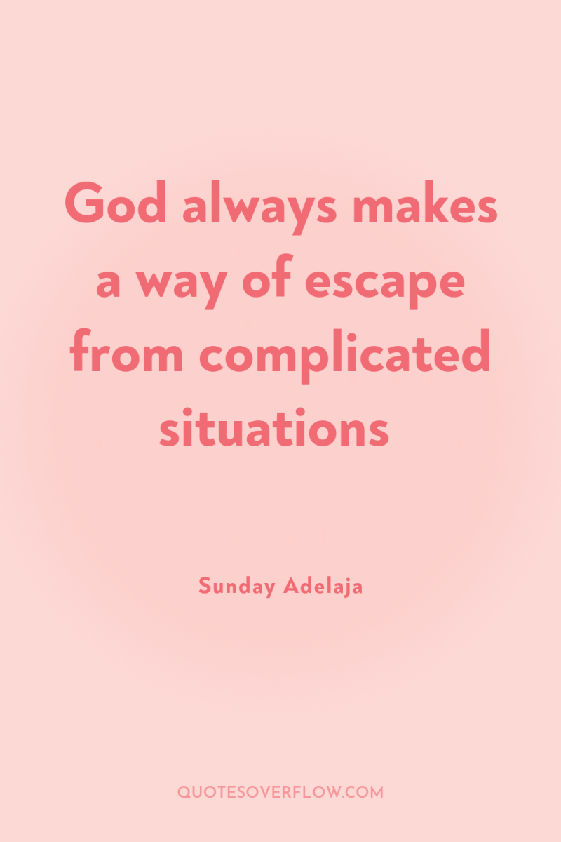 God always makes a way of escape from complicated situations 
