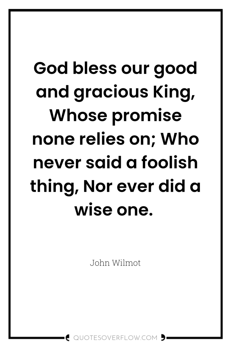 God bless our good and gracious King, Whose promise none...