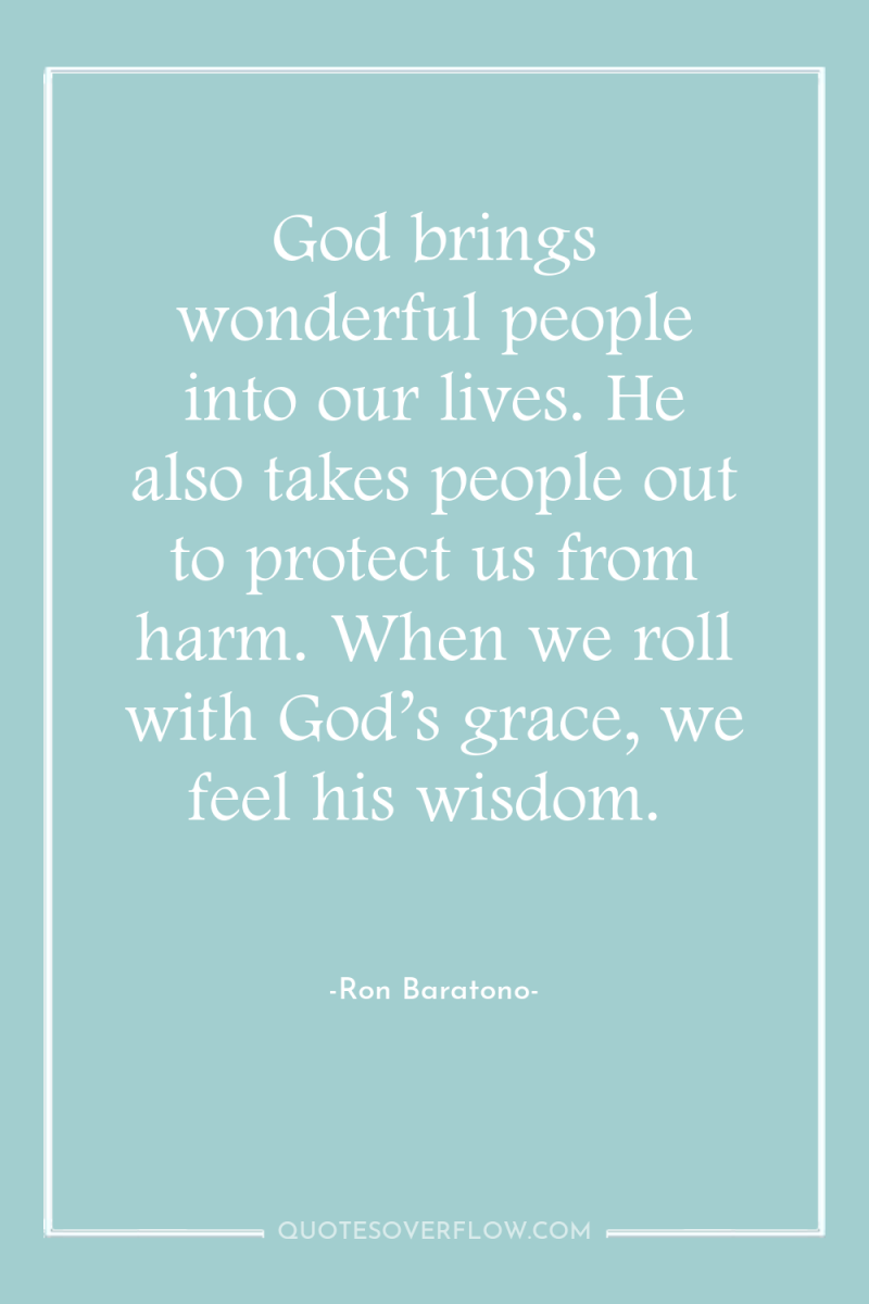 God brings wonderful people into our lives. He also takes...