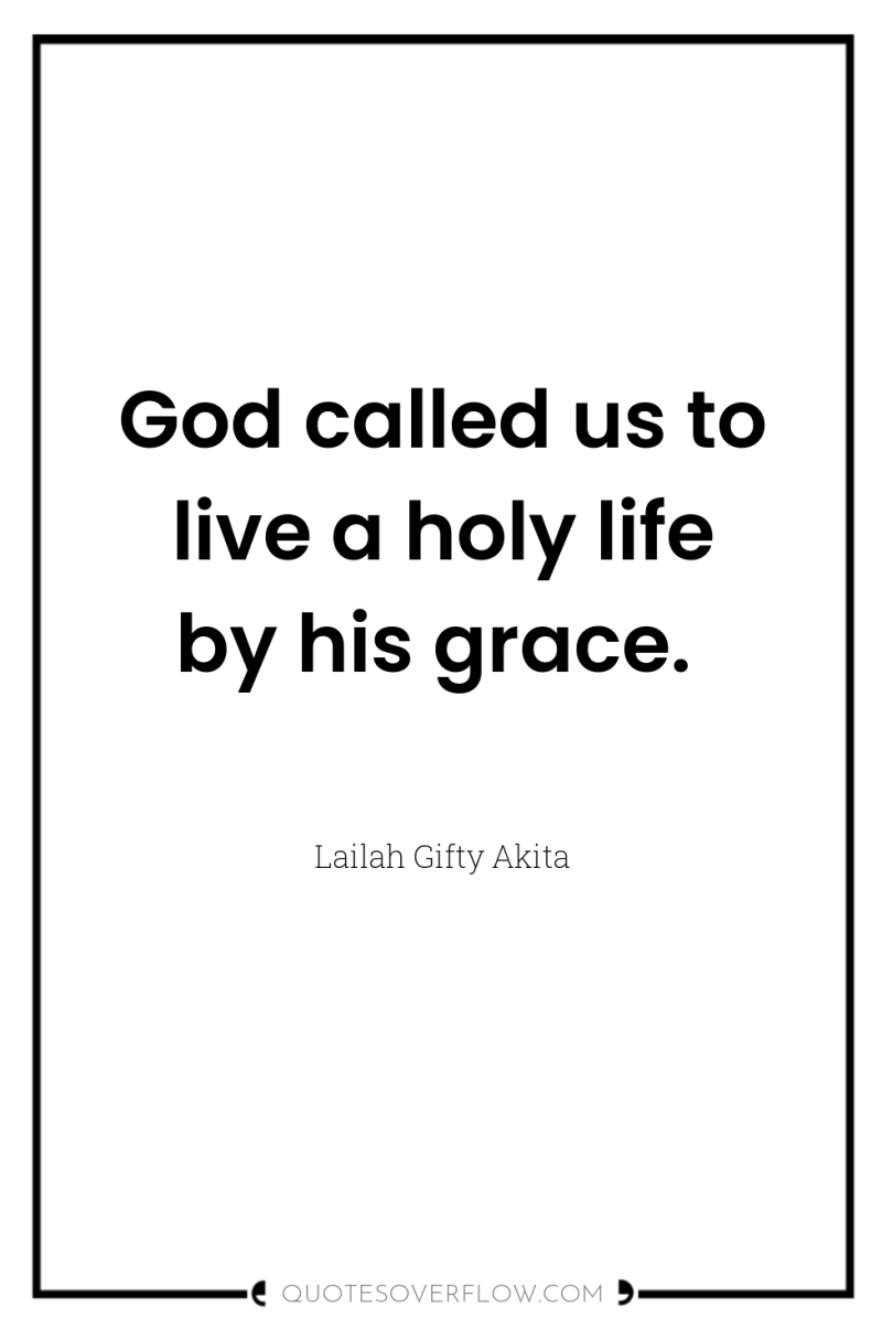 God called us to live a holy life by his...