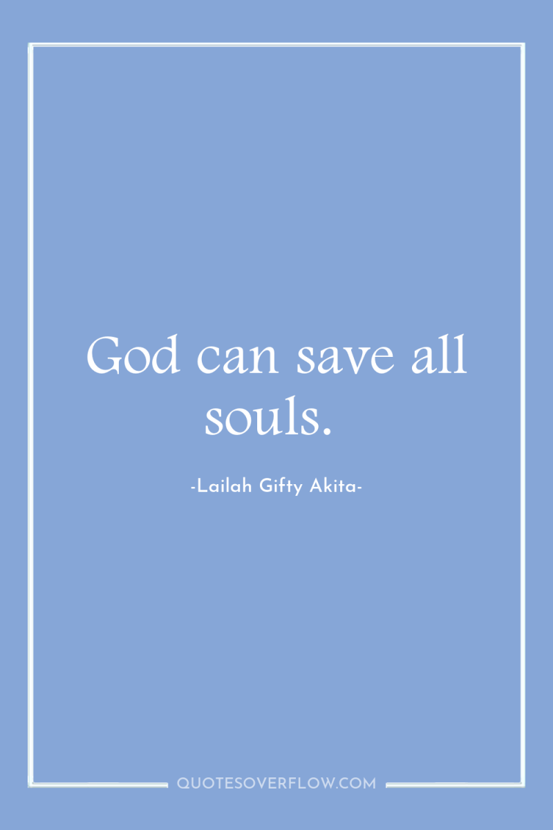 God can save all souls. 