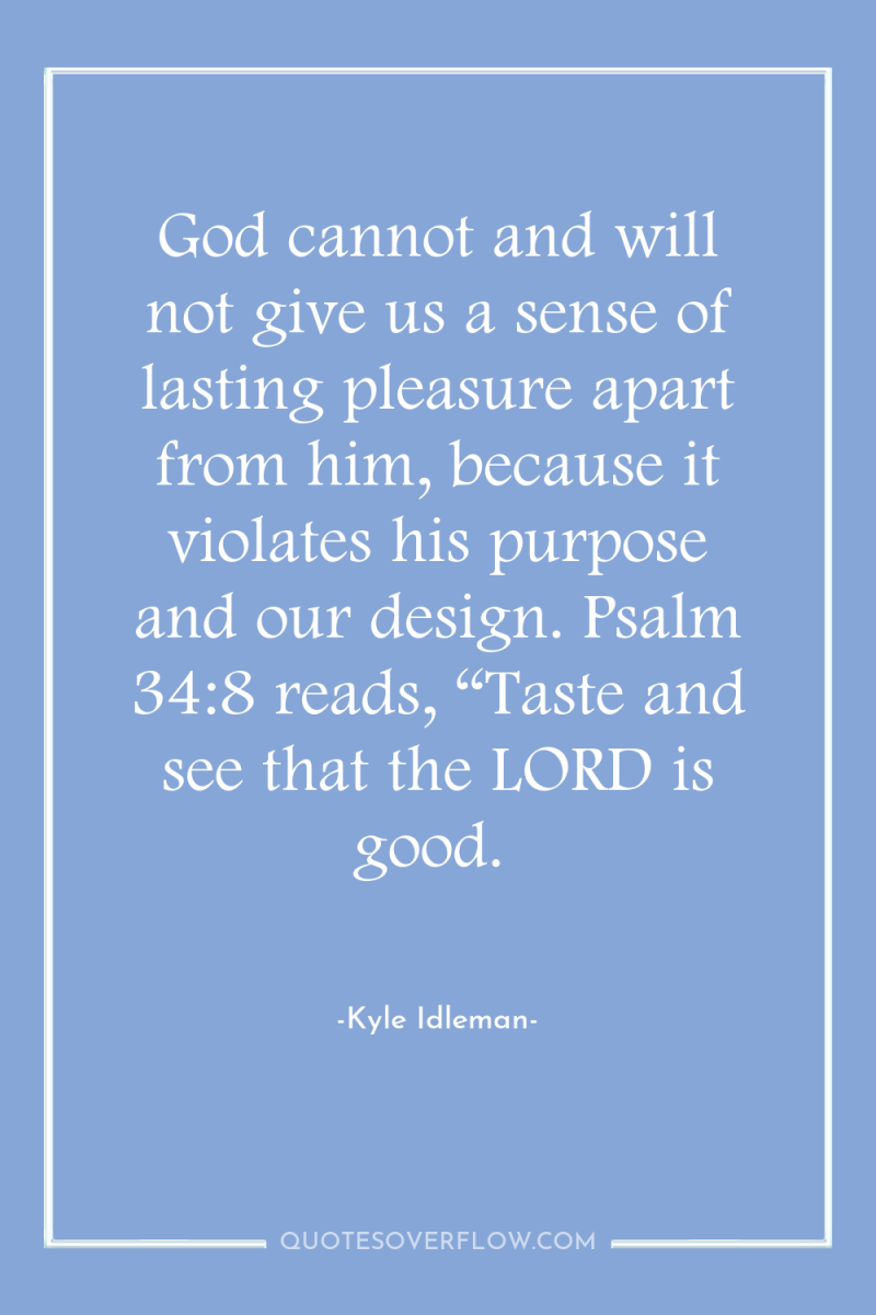 God cannot and will not give us a sense of...