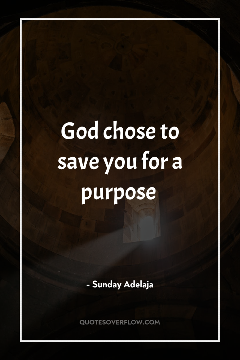 God chose to save you for a purpose 