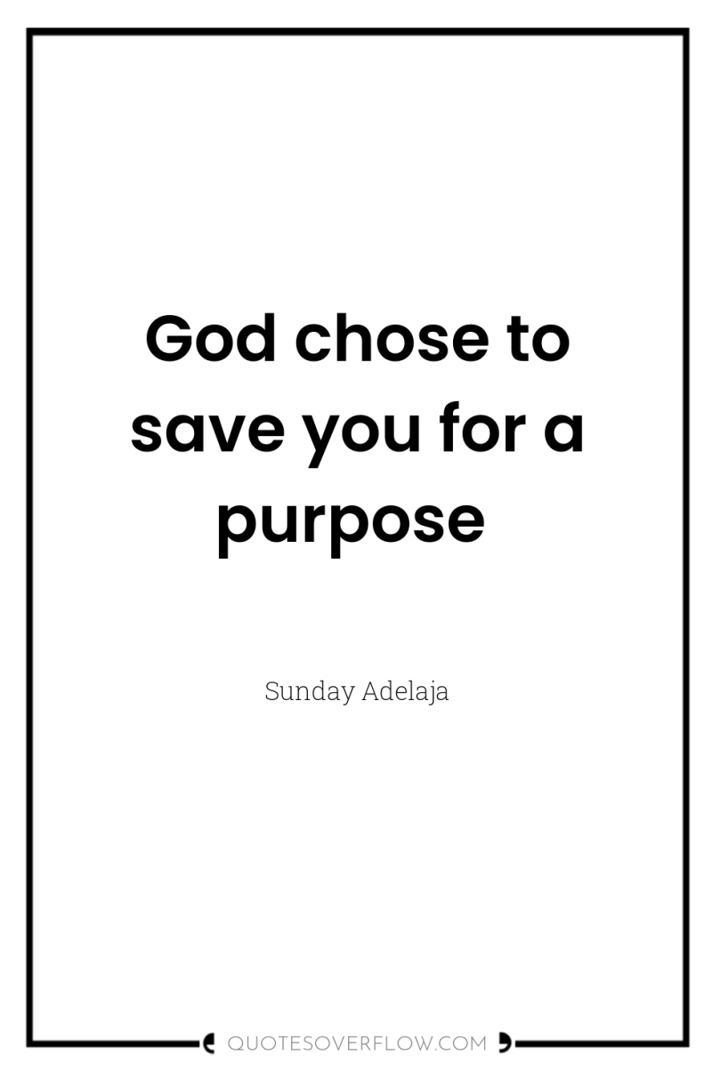 God chose to save you for a purpose 