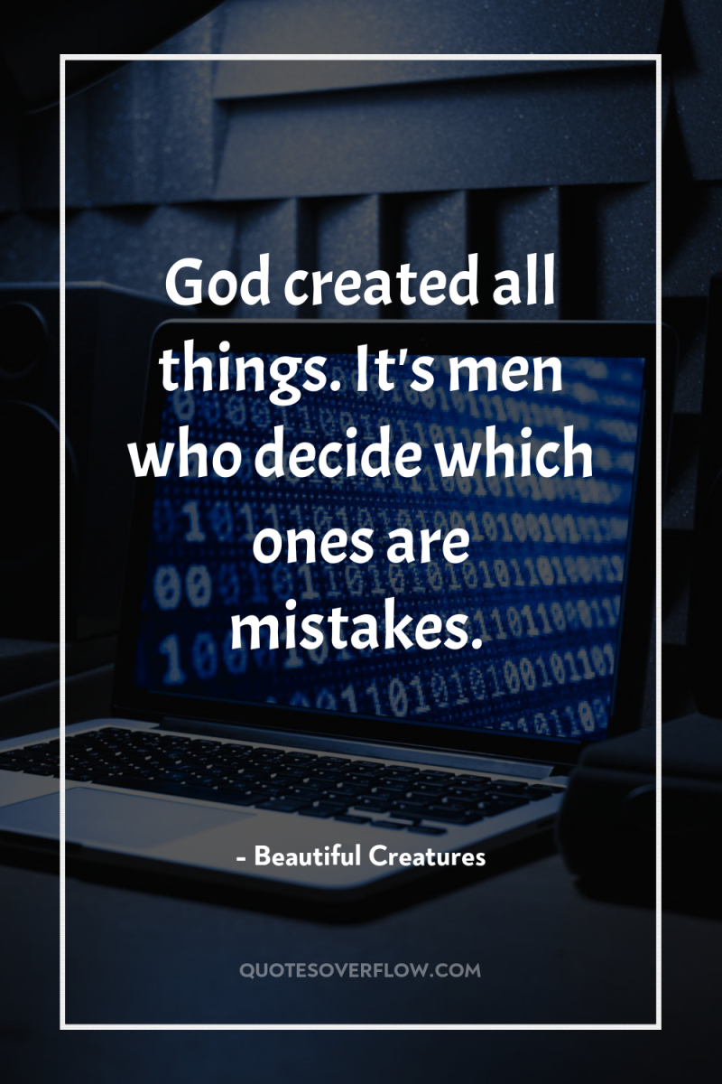 God created all things. It's men who decide which ones...