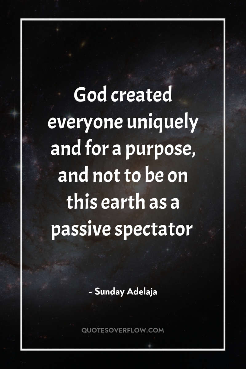 God created everyone uniquely and for a purpose, and not...