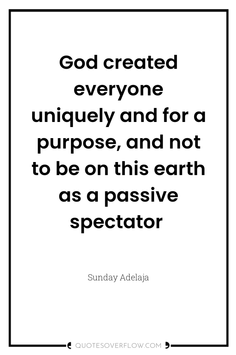 God created everyone uniquely and for a purpose, and not...