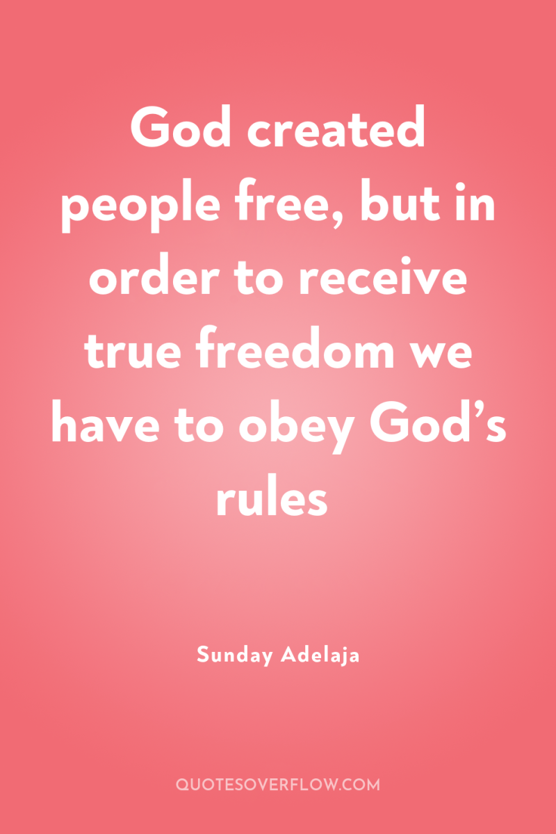 God created people free, but in order to receive true...