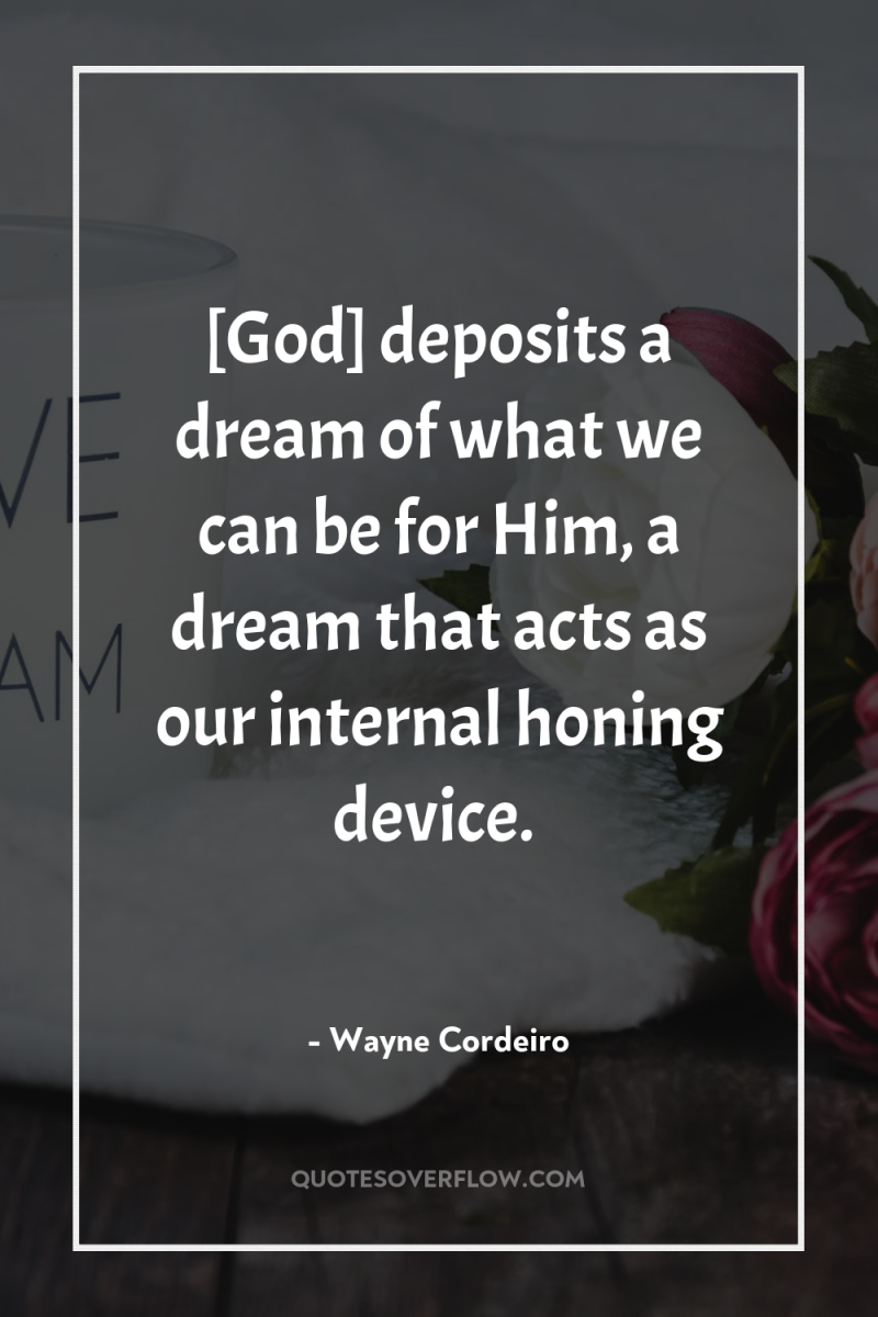 [God] deposits a dream of what we can be for...