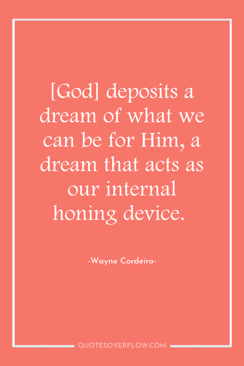 [God] deposits a dream of what we can be for...