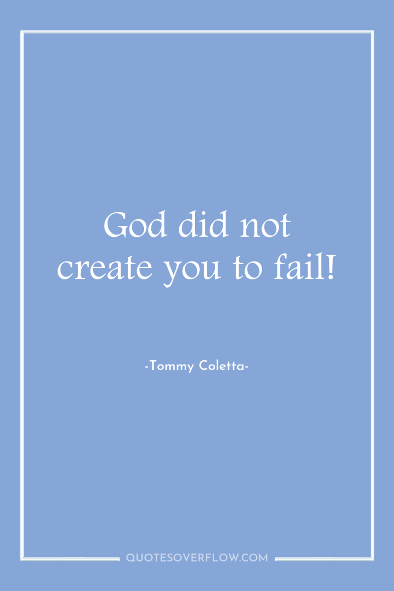 God did not create you to fail! 