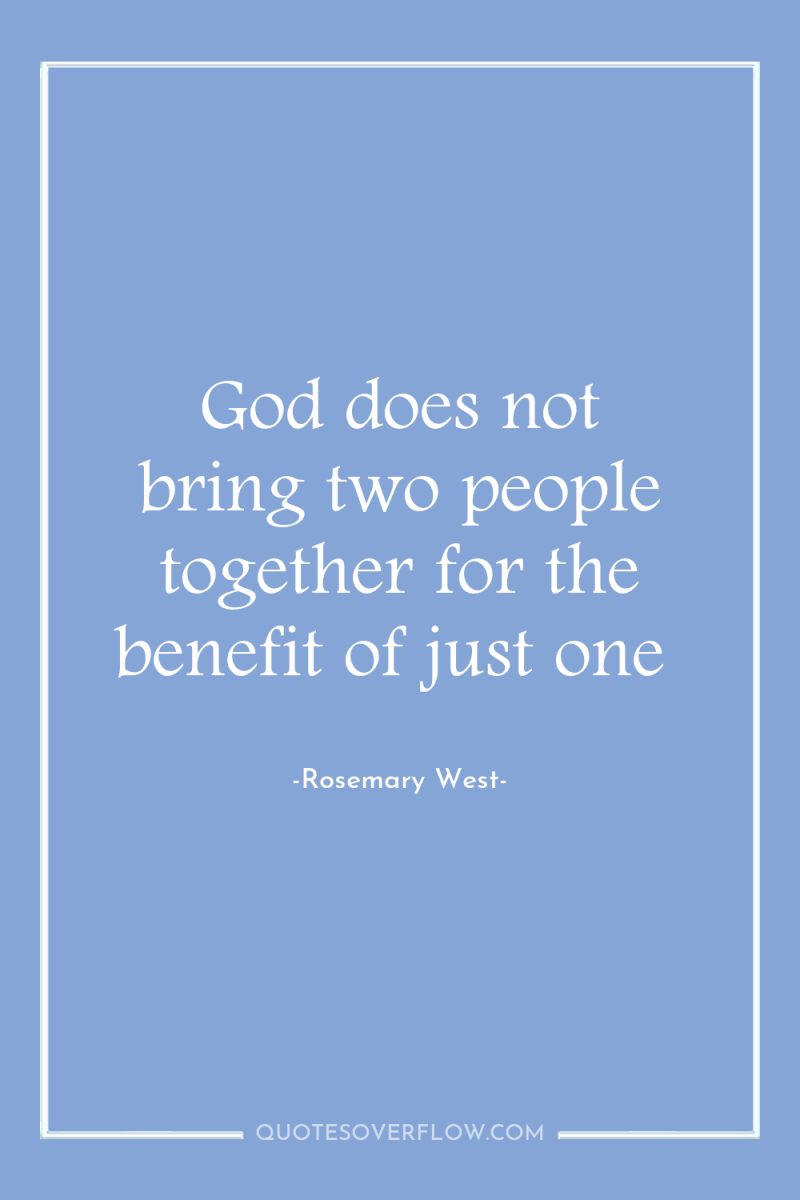 God does not bring two people together for the benefit...