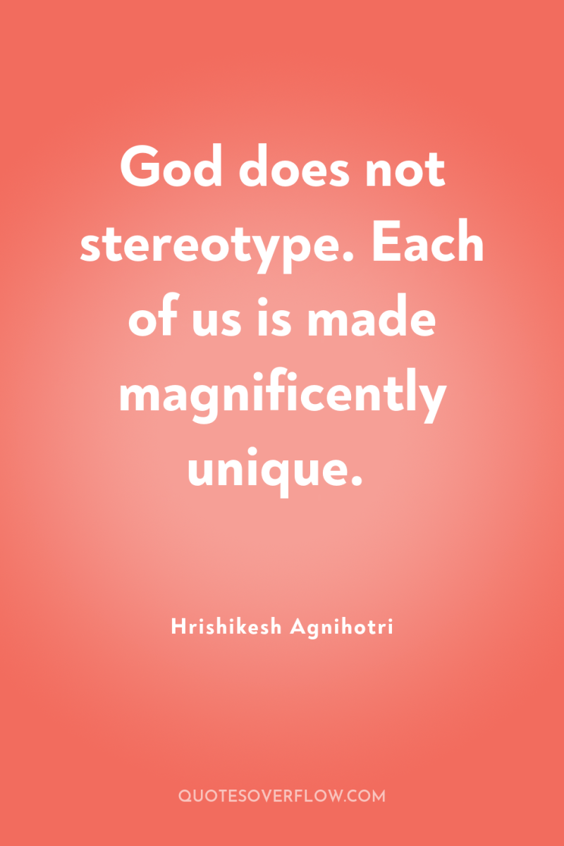 God does not stereotype. Each of us is made magnificently...