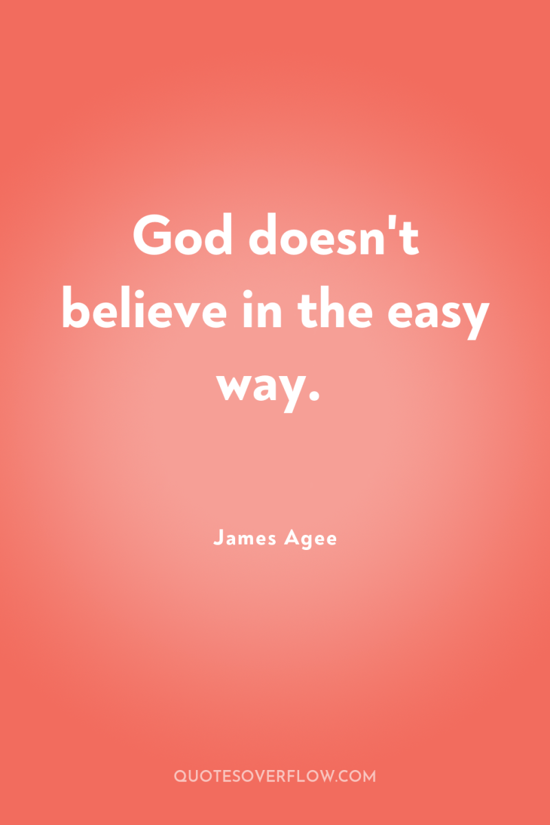 God doesn't believe in the easy way. 
