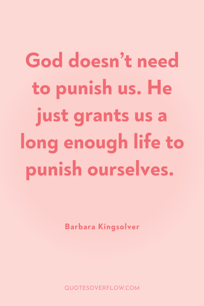 God doesn’t need to punish us. He just grants us...