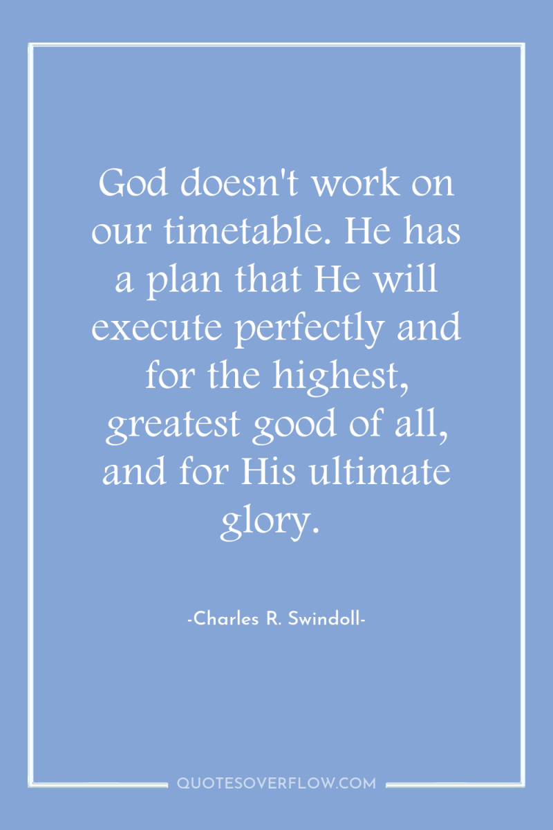 God doesn't work on our timetable. He has a plan...