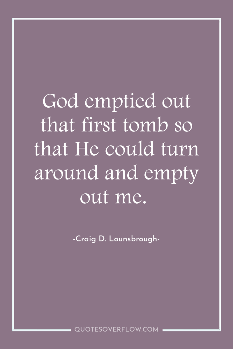 God emptied out that first tomb so that He could...