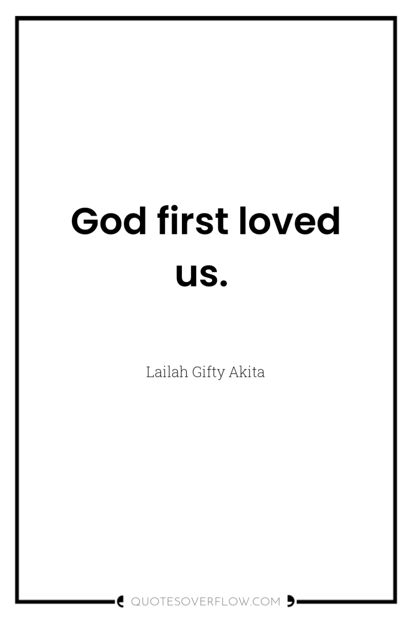 God first loved us. 