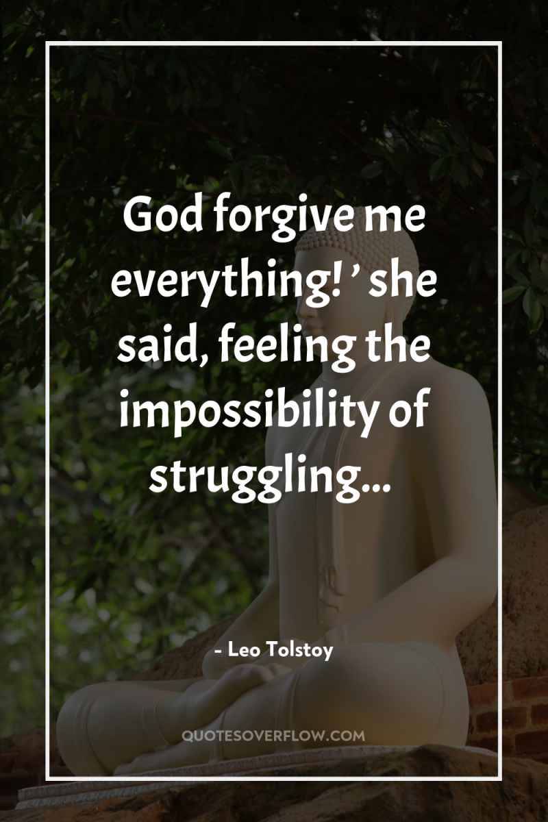 God forgive me everything! ’ she said, feeling the impossibility...