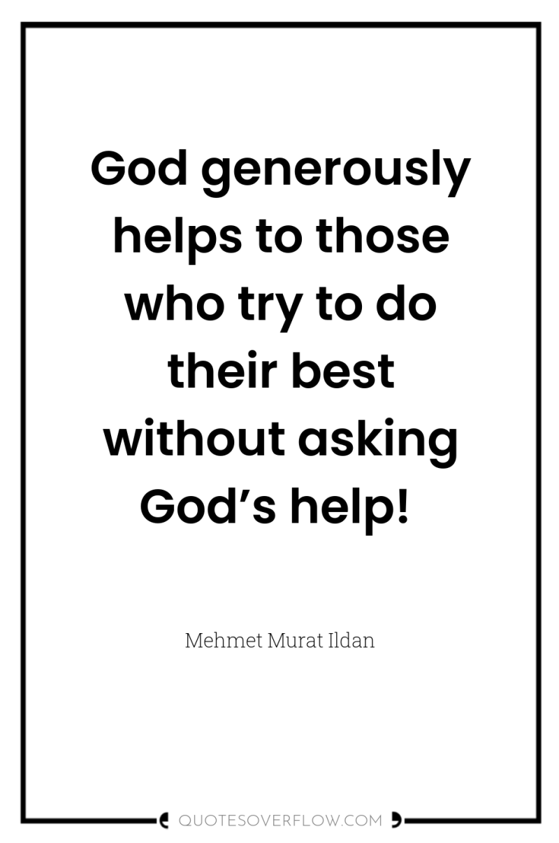 God generously helps to those who try to do their...