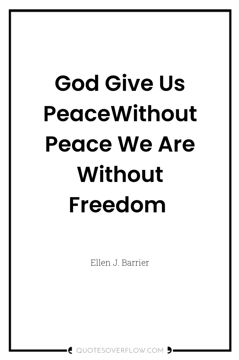 God Give Us PeaceWithout Peace We Are Without Freedom 