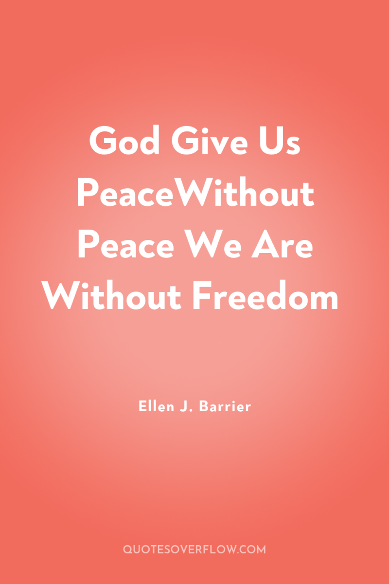 God Give Us PeaceWithout Peace We Are Without Freedom 