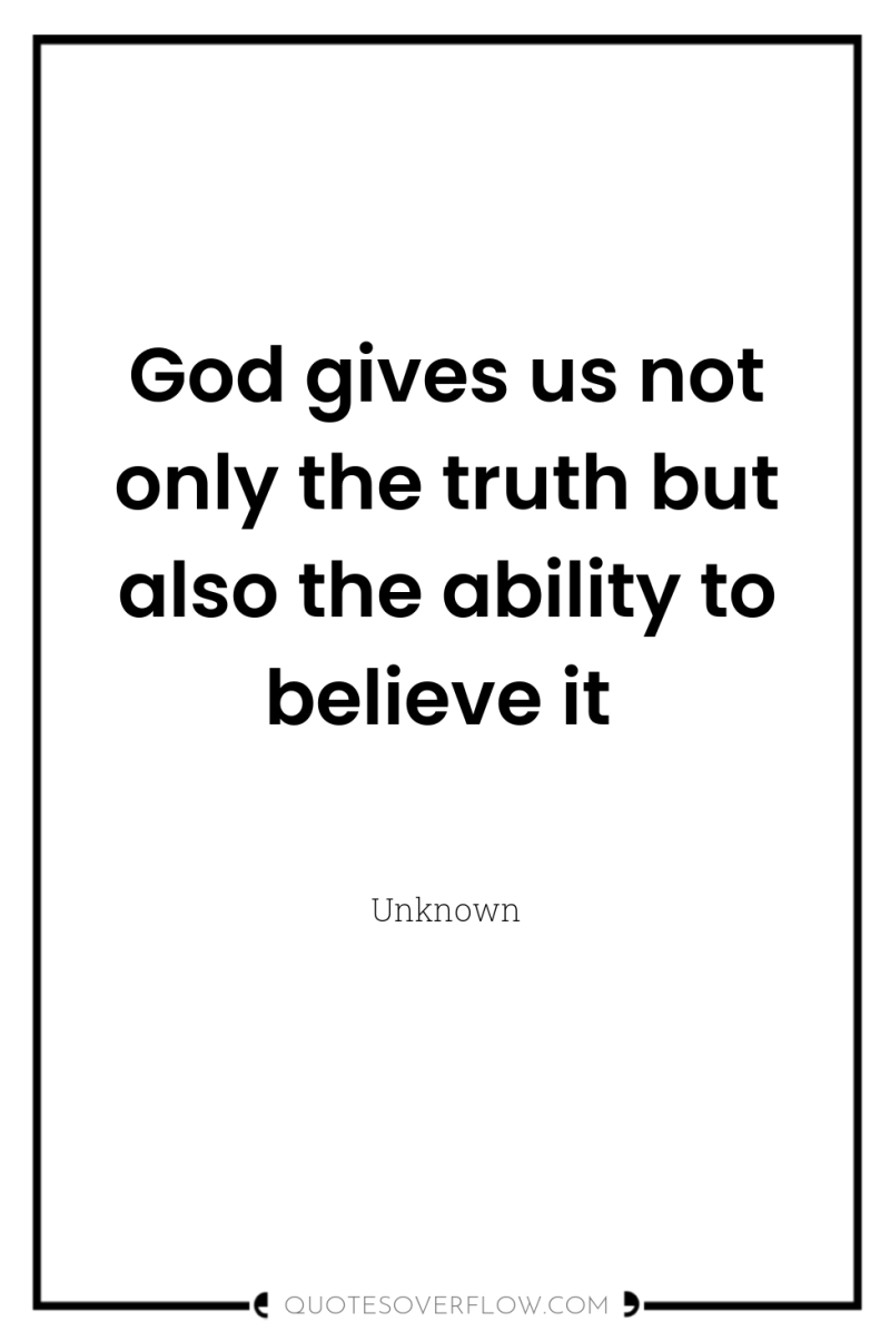 God gives us not only the truth but also the...