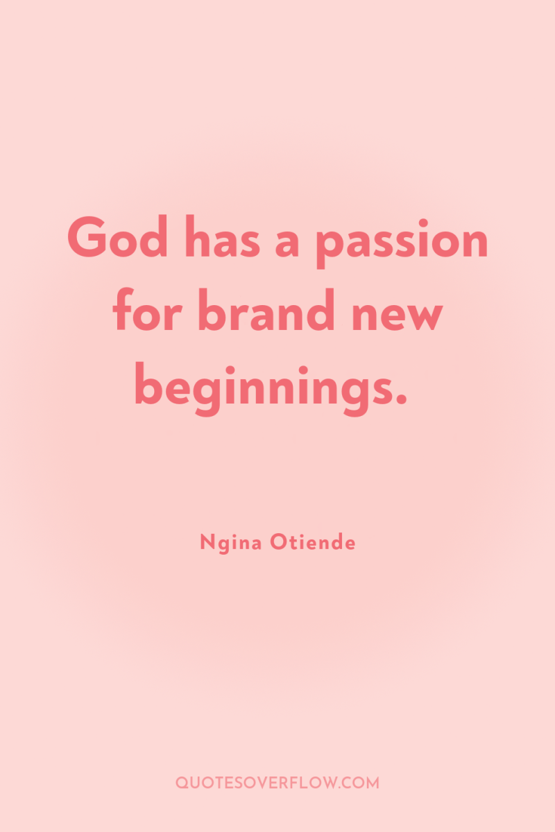 God has a passion for brand new beginnings. 