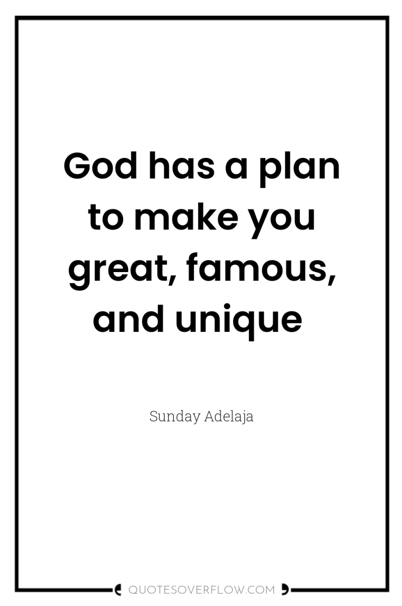 God has a plan to make you great, famous, and...