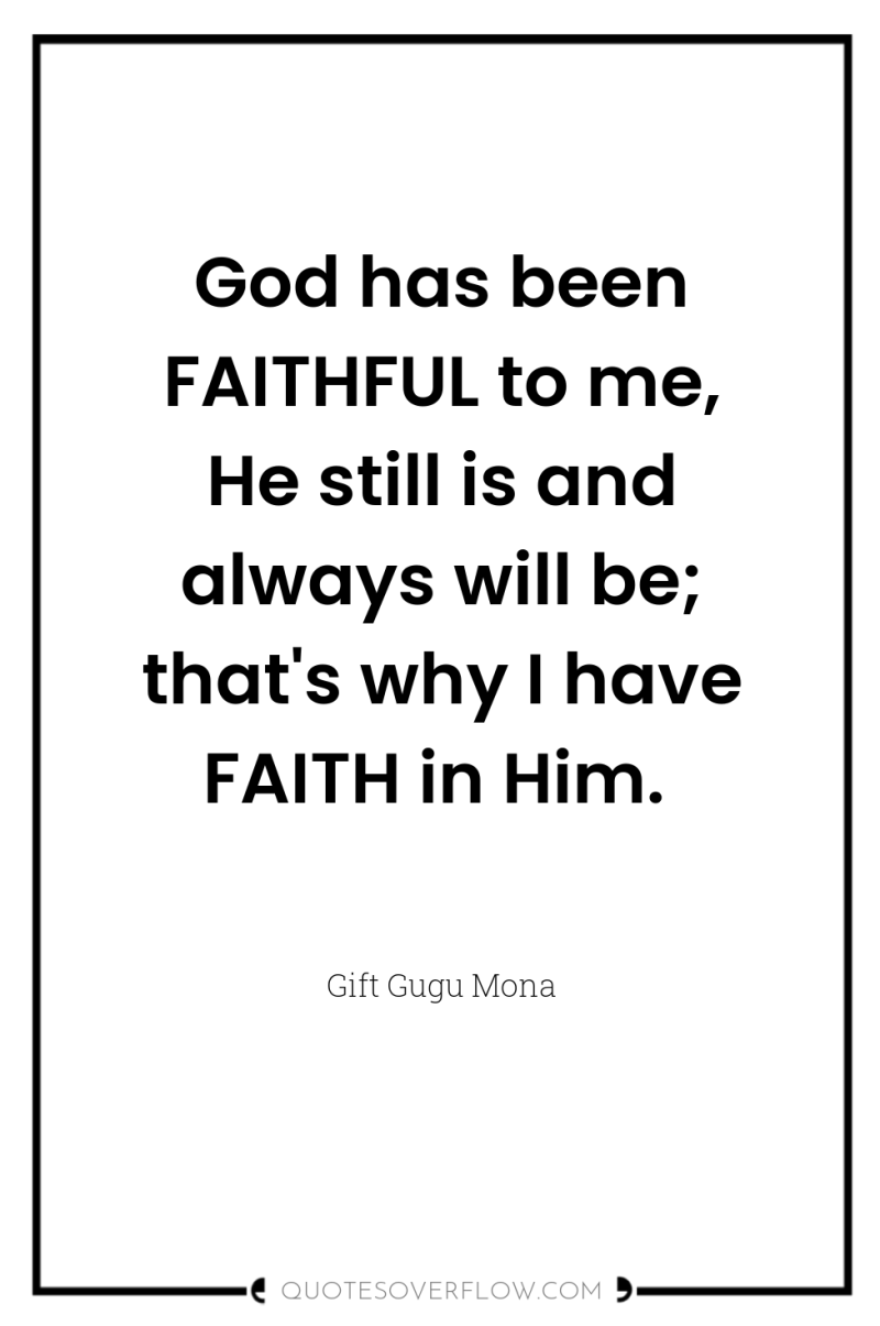 God has been FAITHFUL to me, He still is and...
