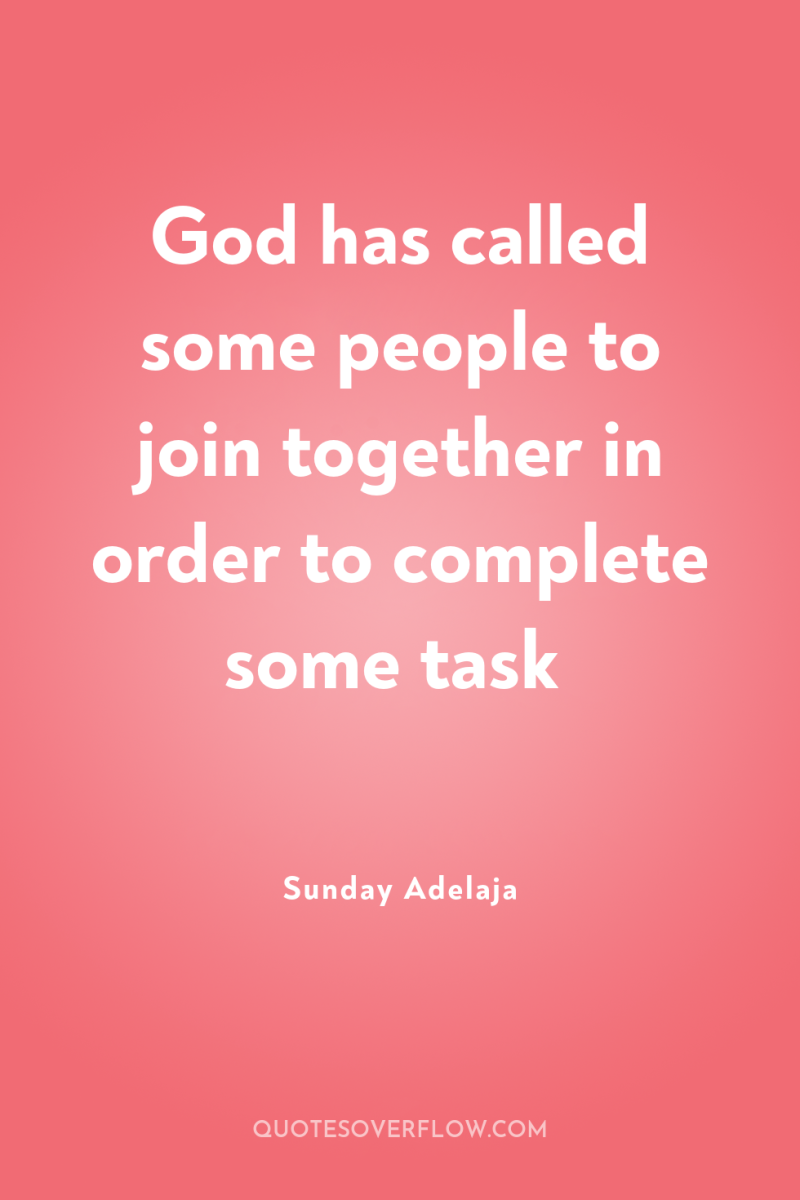 God has called some people to join together in order...