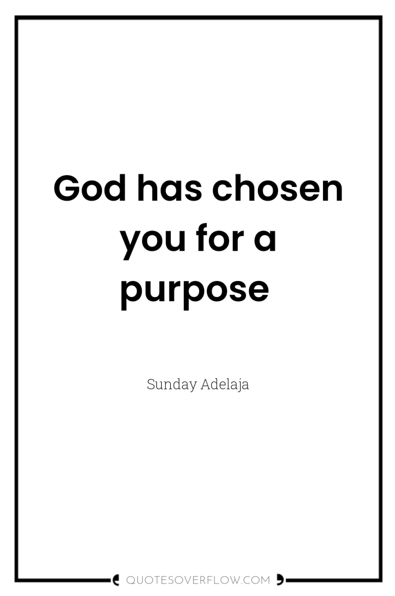 God has chosen you for a purpose 