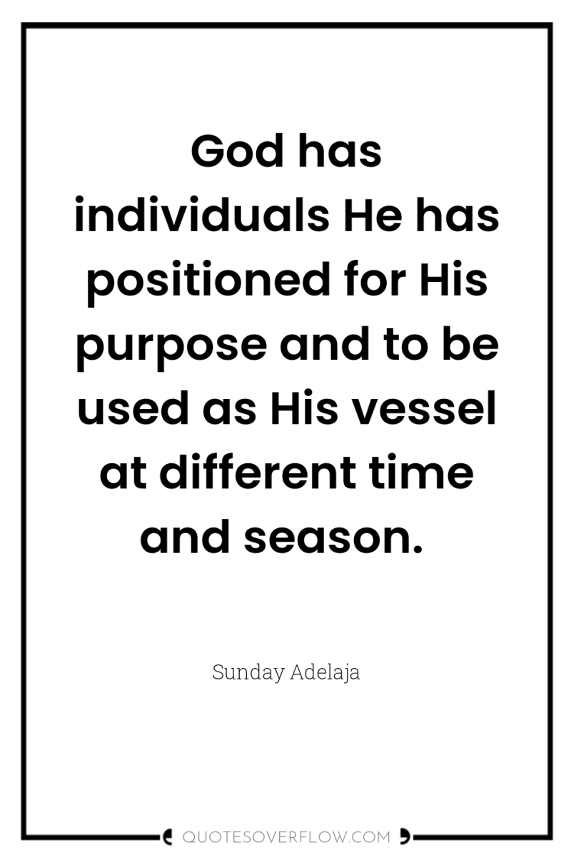 God has individuals He has positioned for His purpose and...