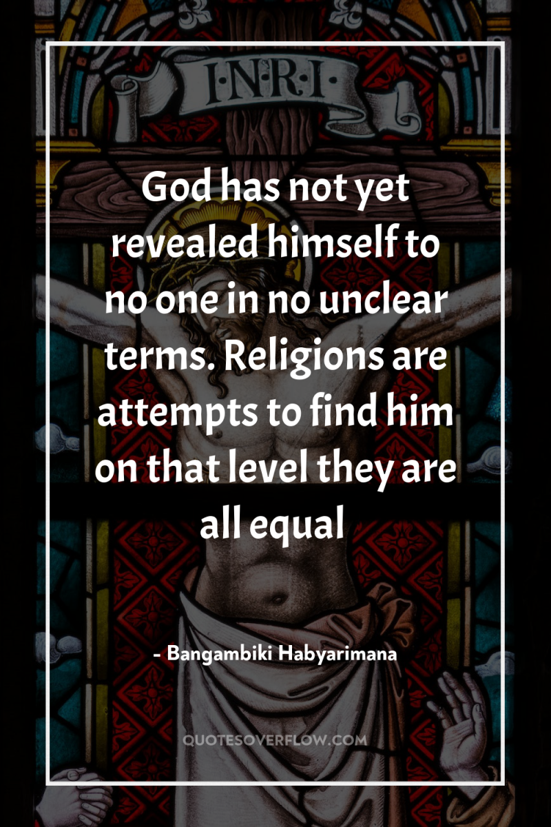 God has not yet revealed himself to no one in...