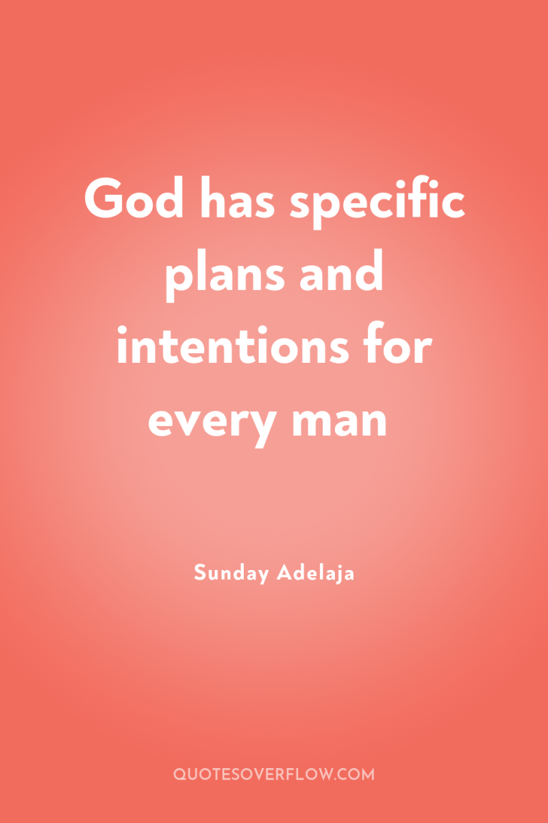 God has specific plans and intentions for every man 
