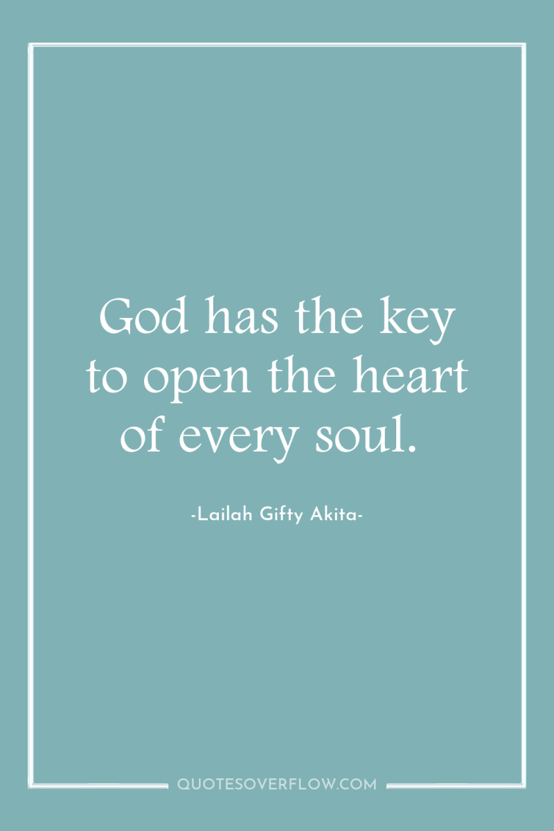 God has the key to open the heart of every...