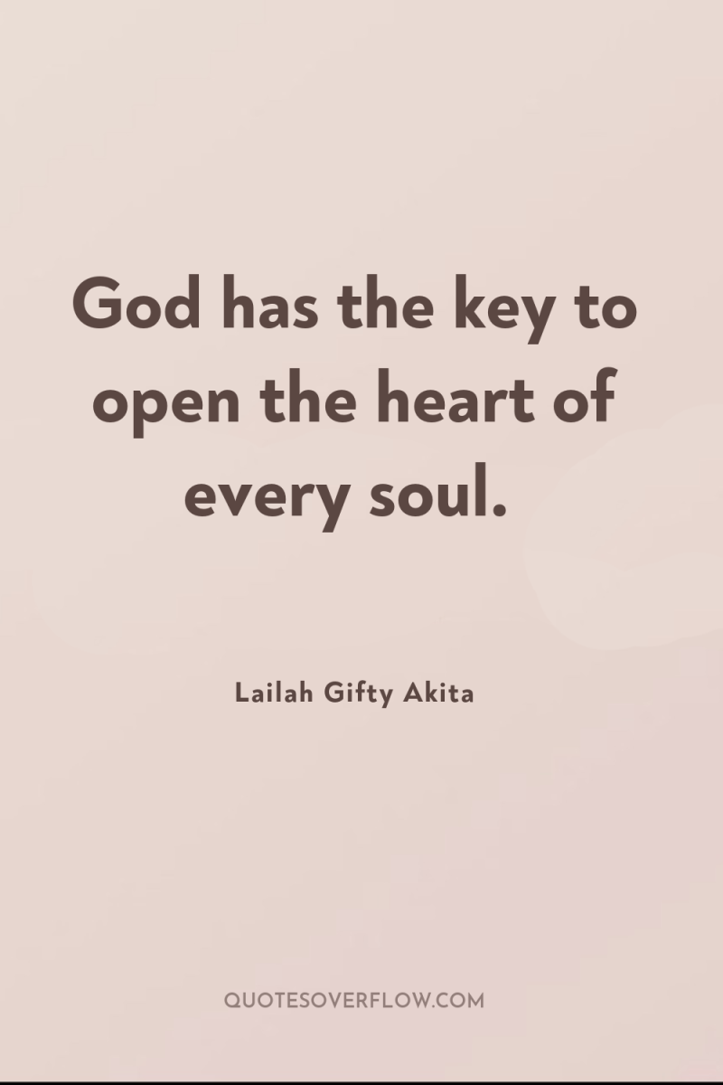 God has the key to open the heart of every...