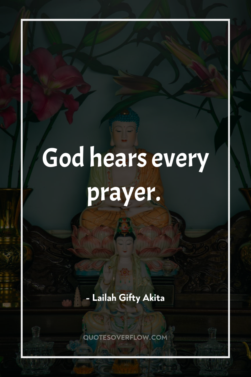 God hears every prayer. 