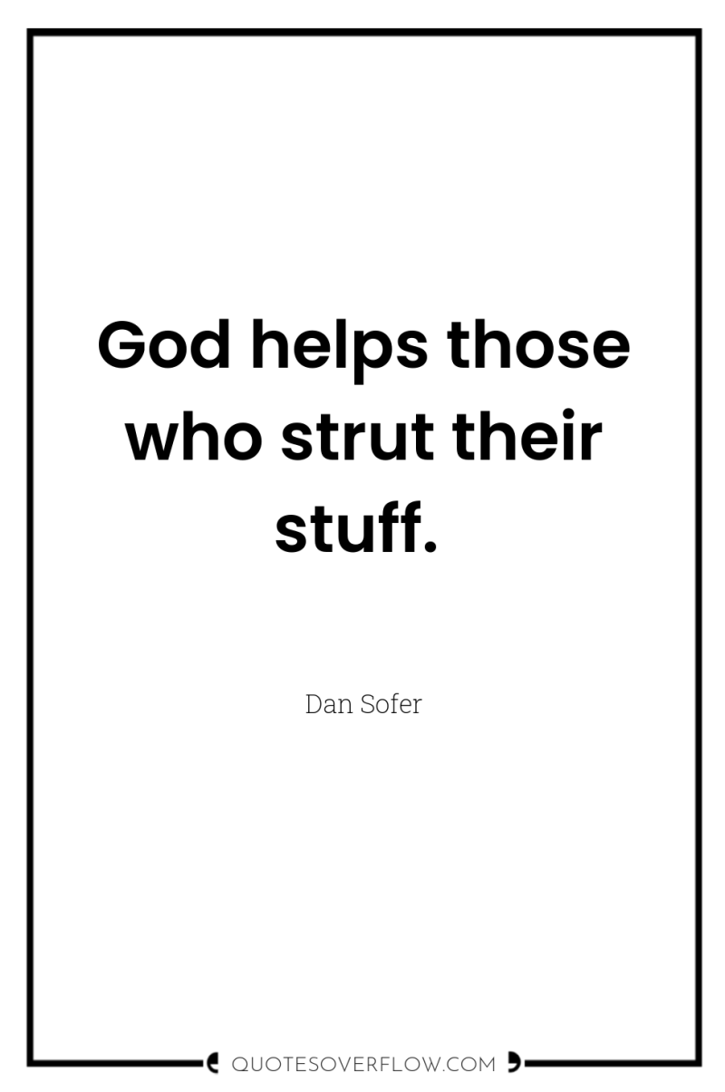 God helps those who strut their stuff. 