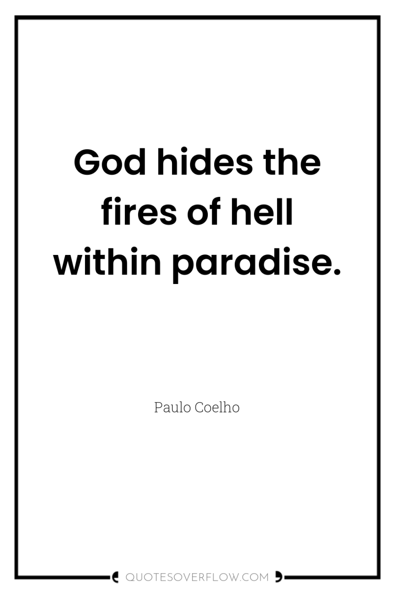 God hides the fires of hell within paradise. 