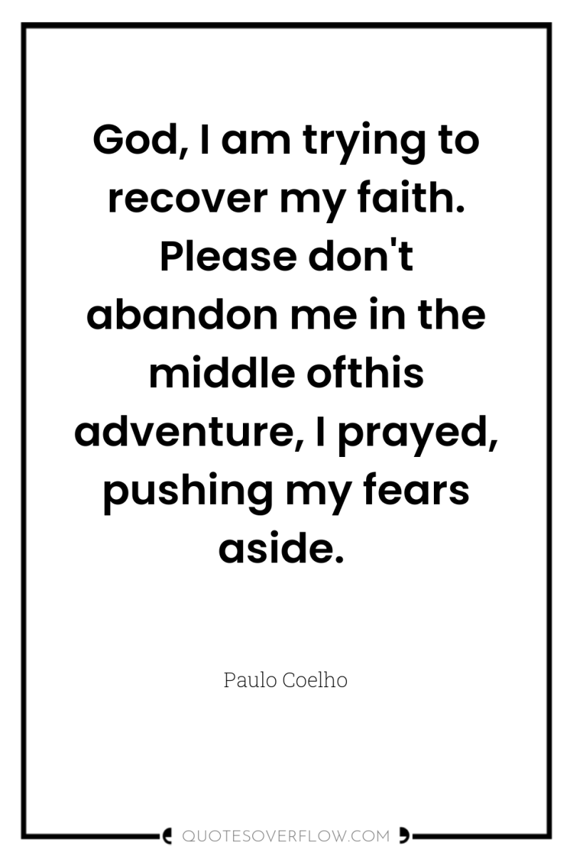 God, I am trying to recover my faith. Please don't...