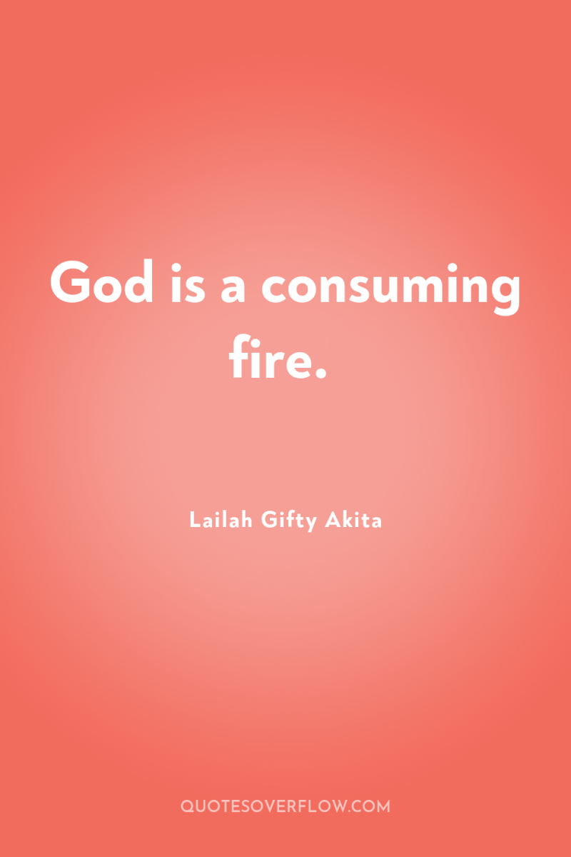 God is a consuming fire. 