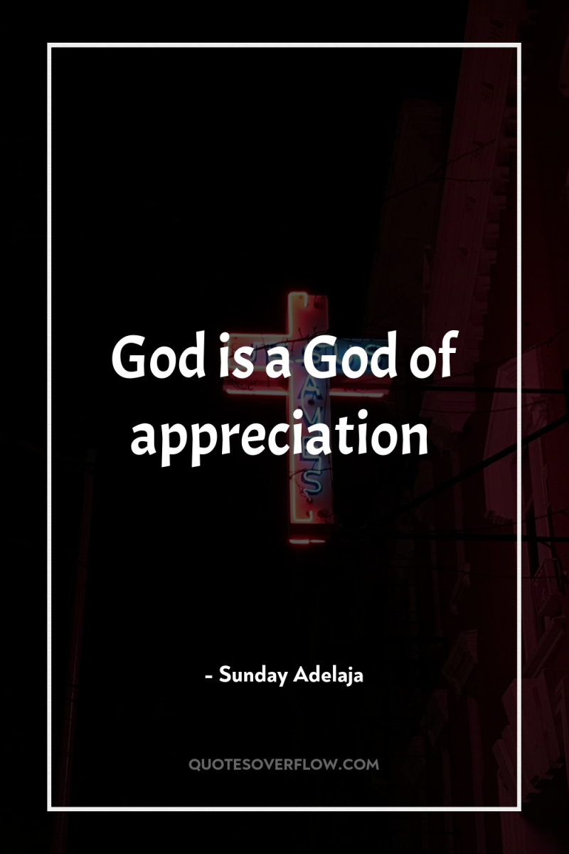 God is a God of appreciation 