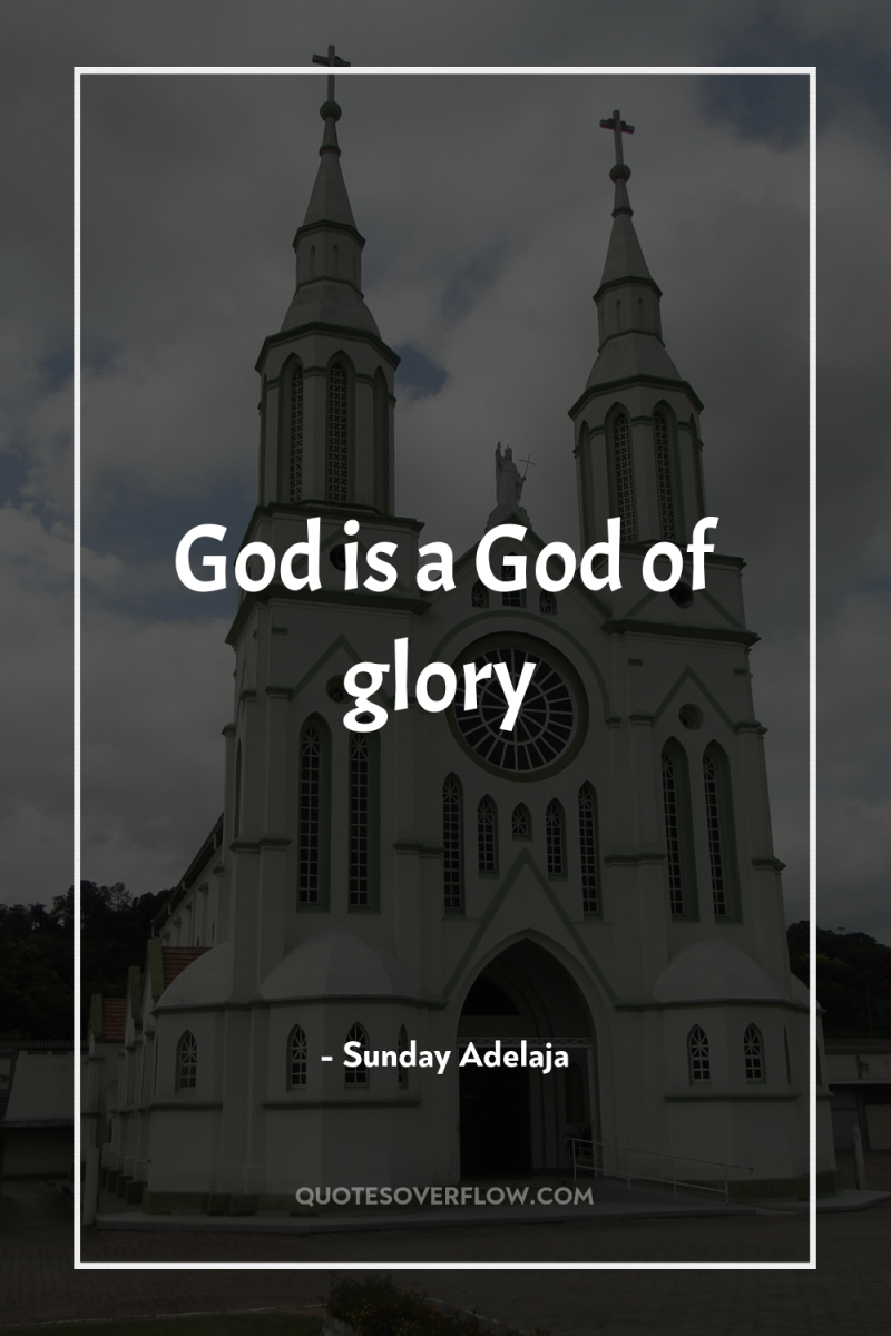 God is a God of glory 