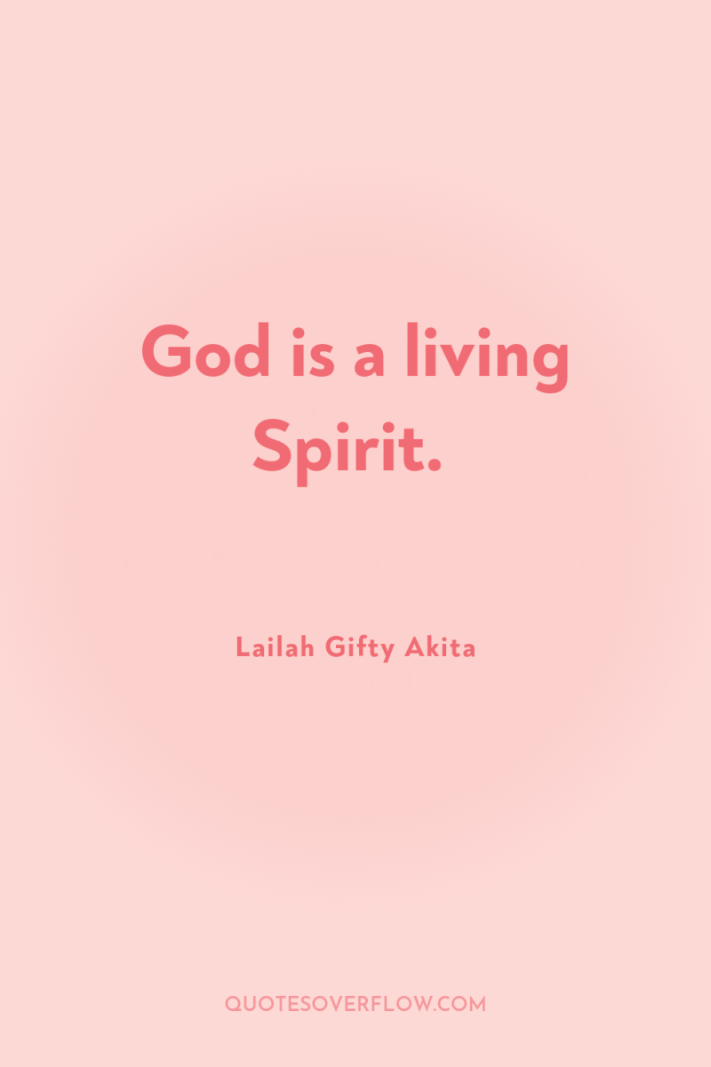 God is a living Spirit. 