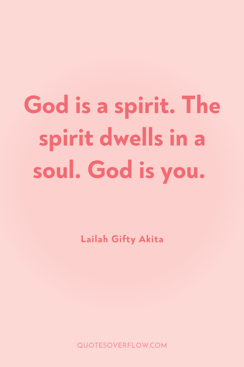 God is a spirit. The spirit dwells in a soul....