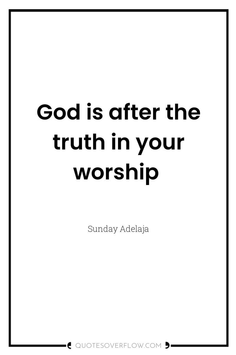God is after the truth in your worship 
