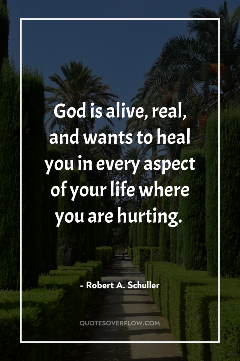 God is alive, real, and wants to heal you in...