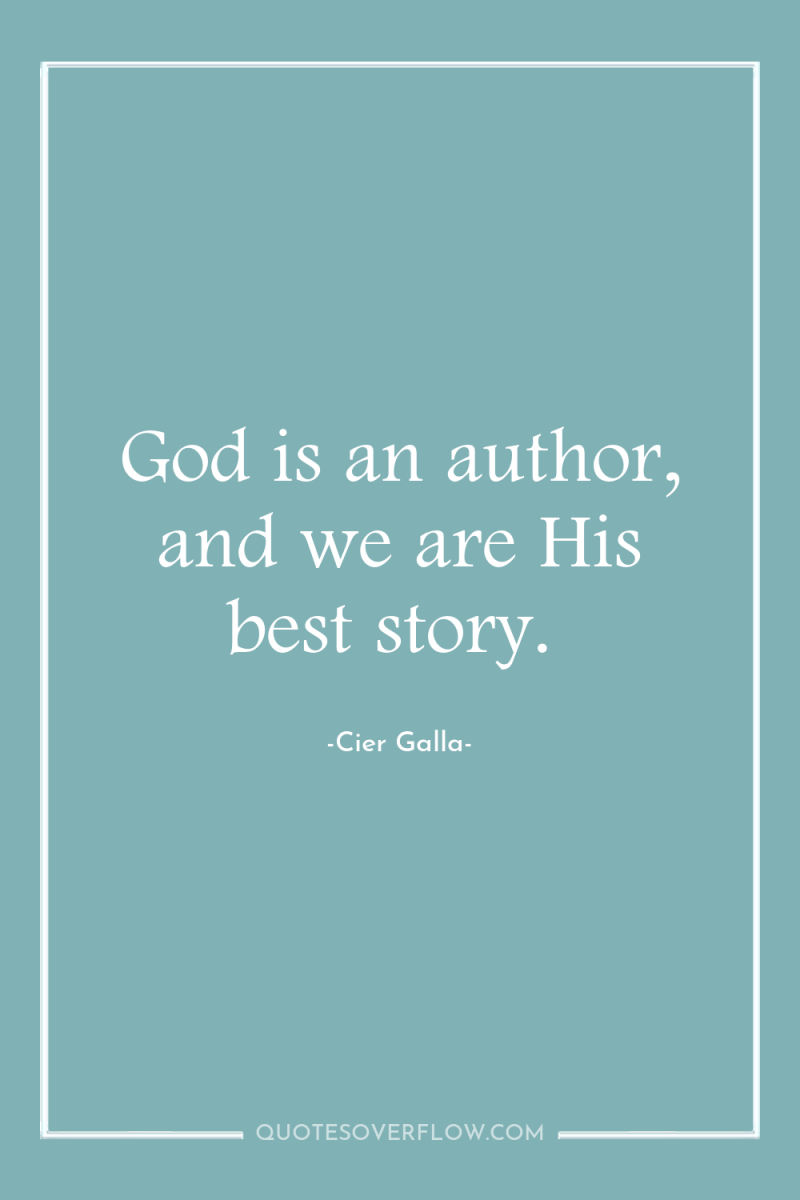 God is an author, and we are His best story. 