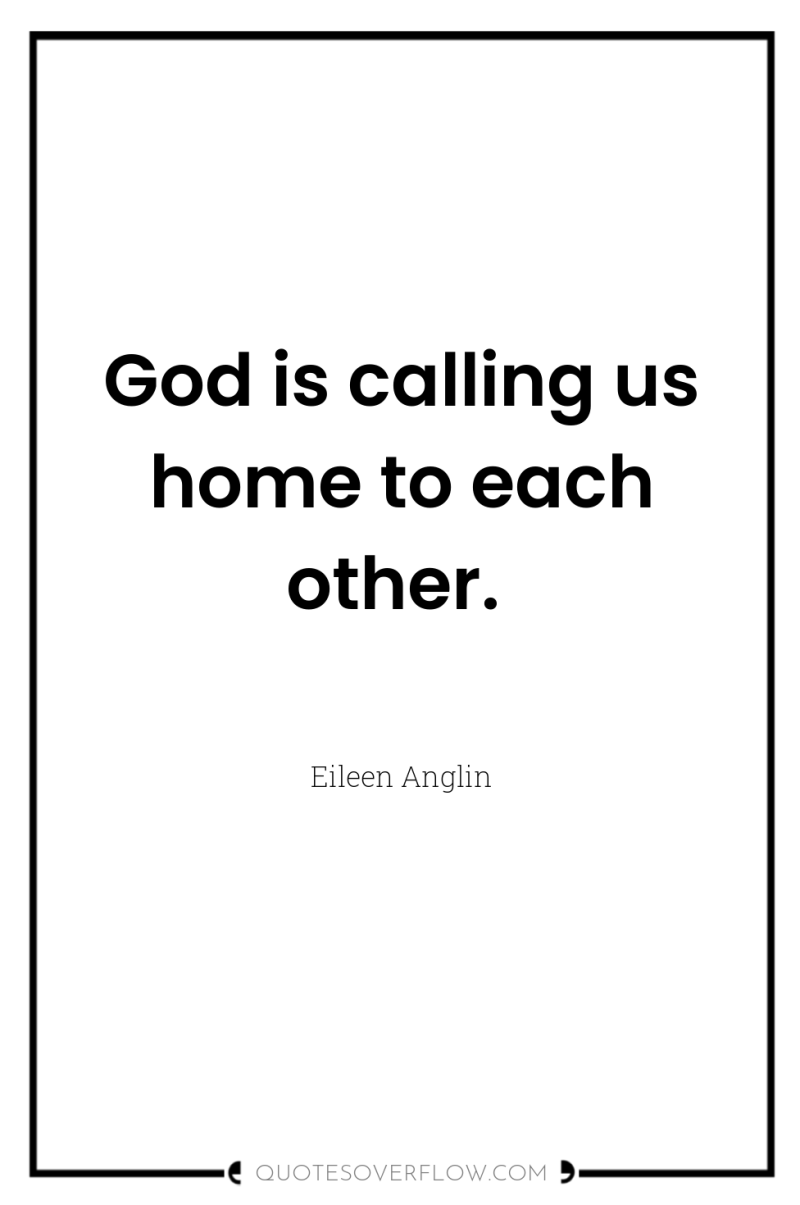 God is calling us home to each other. 